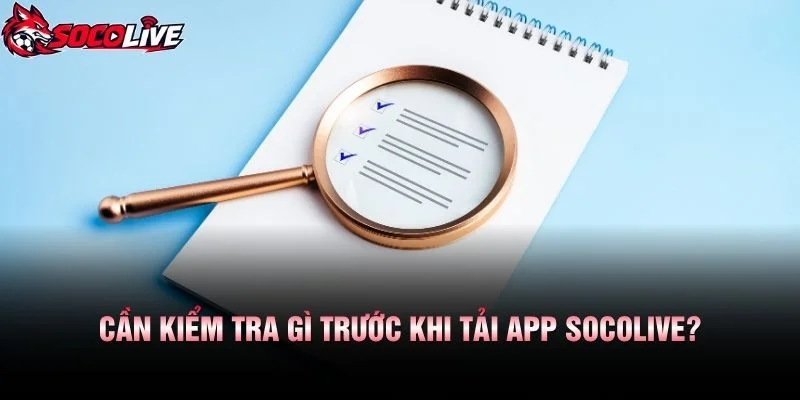 Cần Kiểm Tra Gì Trước Khi Tải App Socolive?
