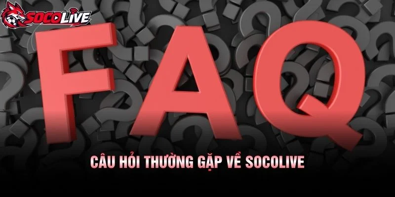 Câu Hỏi Thường Gặp Về Socolive