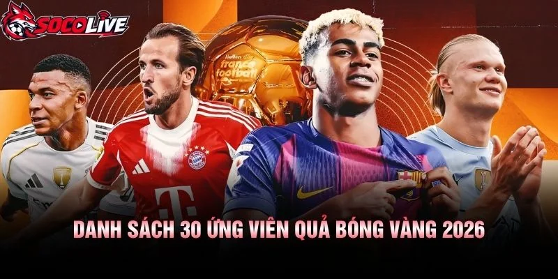 Danh Sách 30 Ứng Viên Quả Bóng Vàng 2026