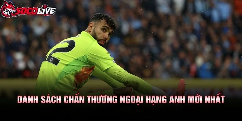 Danh Sách Chấn Thương Ngoại Hạng Anh Mới Nhất