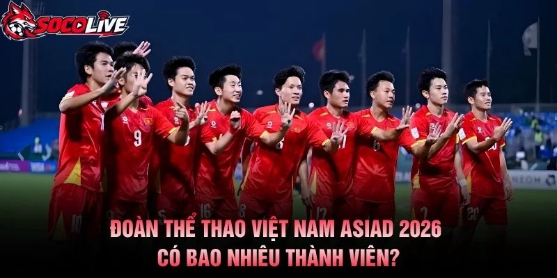 Đoàn Thể Thao Việt Nam ASIAD 2026 Có Bao Nhiêu Thành Viên?