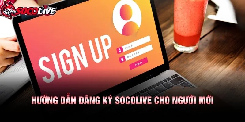 Hướng Dẫn Đăng Ký Socolive Cho Người Mới