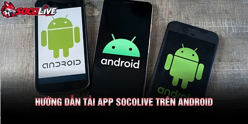 Hướng Dẫn Tải App Socolive Trên Android