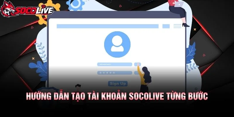 Hướng Dẫn Tạo Tài Khoản Socolive Từng Bước