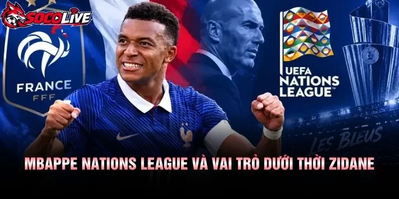 Mbappe Nations League Và Vai Trò Dưới Thời Zidane