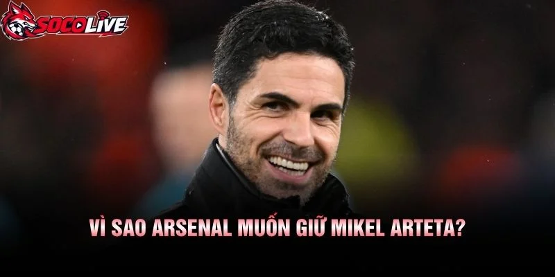 Vì Sao Arsenal Muốn Giữ Mikel Arteta?