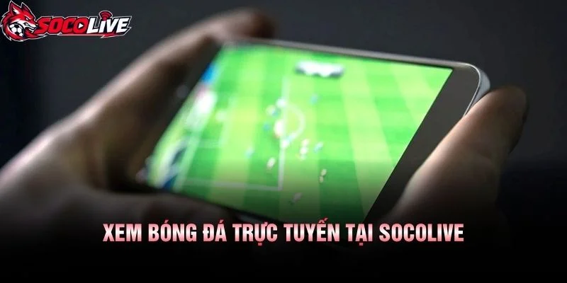 Xem Bóng Đá Trực Tuyến Tại Socolive